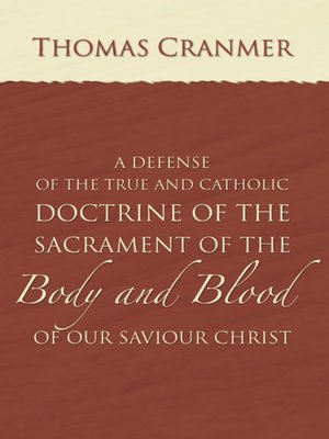 cover image of A Defence of the True and Catholic Doctrine of the Sacrament of the Body and Blood of Our Savior Christ